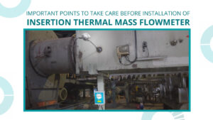 points to take care before installation of insertion thermal mass flowmeter