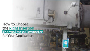 Choosing right insertion thermal mass flowmeter for your application